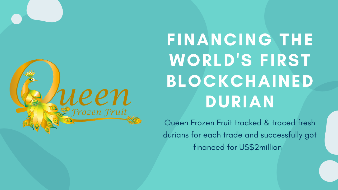 Financing the world's first blockchained durian, Queen Frozen Fruit tracked & traced fresh durians for each trade and successfully got financed for US$2million